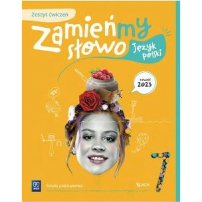 Zamieńmy słowo. Język polski. Szkoła podstawowa klasa 7. Zeszyt ćwiczeń