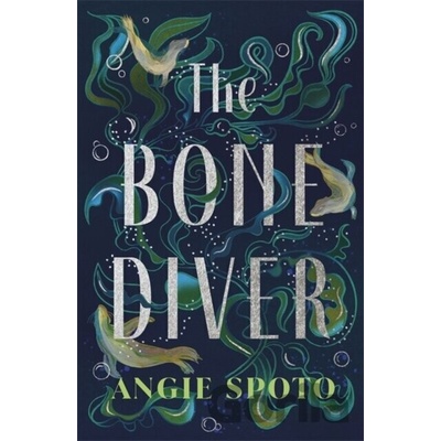 The Bone Diver - Angie Spoto