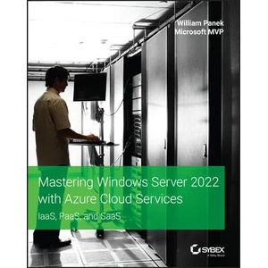 Mastering Windows Server 2022 with Azure Cloud Services - IaaS, PaaS, and SaaS | William Panek (ISBN: 9781119798927)