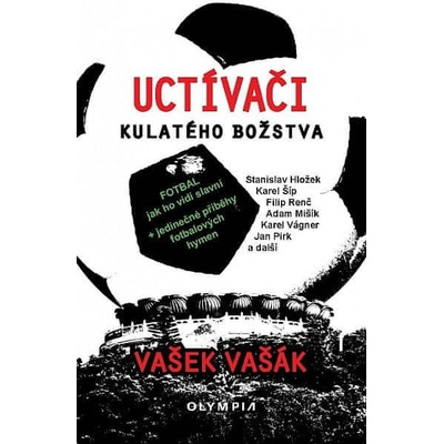 Uctívači kulatého božstva- Fotbal, jak ho vidí slavní - Vašek Vašák