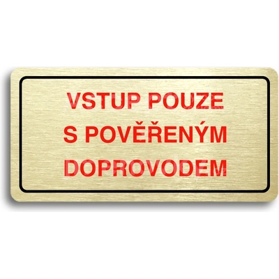 ACCEPT Piktogram VSTUP POUZE S POVĚŘENÝM DOPROVODEM - zlatá tabulka - barevný tisk