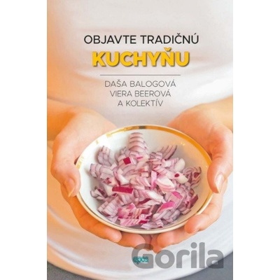 Objavte tradičnú kuchárku - Daša Balogová, Viera Beerová a kolektív