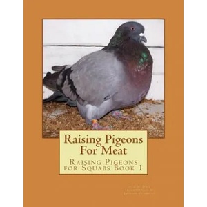 Raising Pigeons For Meat: Raising Pigeons for Squabs Book 1 | E H Rice, Jackson Chambers (ISBN: 9781517680855)