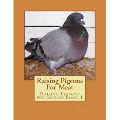 Raising Pigeons For Meat: Raising Pigeons for Squabs Book 1 | E H Rice, Jackson Chambers