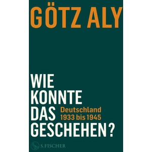 Wie konnte das geschehen? | Götz Aly (ISBN: 9783103973648)