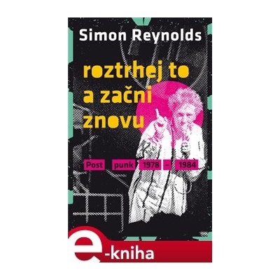 Roztrhej to a začni znovu. Postpunk 1978-1984 - Simon Reynolds