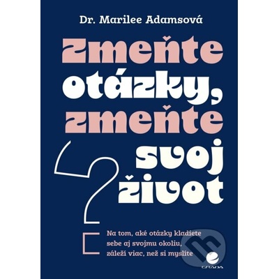 Zmeňte otázky, zmeňte svoj život - Marilee Adams