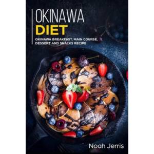 Okinawa Diet: Okinawa Breakfast, Main Course, Dessert and Snacks Recipe | Noah Jerris (ISBN: 9781700624376)