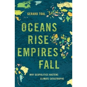 Oceans Rise Empires Fall Why Geopolitics Hastens Climate Catastrophe (ISBN: 9780197693261)