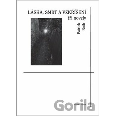 Láska, smrt a vzkříšení - tři novely