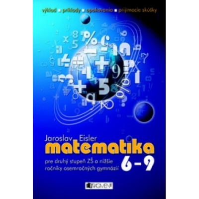 Matematika 6 - 9 pre druhý stupeň ZŠ a nižšie ročníky osemročných gymnázií