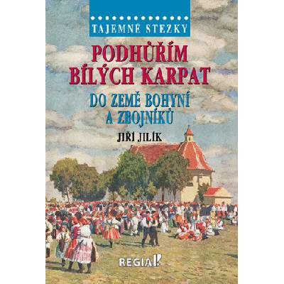 Tajemné stezky - Podhůřím Bílých Karpat do země bohyní a zbojníků