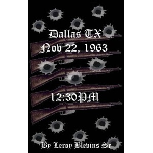 Dallas TX Nov 22, 1963 & 12: 30 PM | Leroy Blevins Sr (2015)