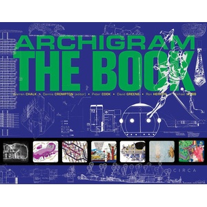 Archigram: The Book | Dennis Crompton, Michael Webb, Peter Cook, Ron Herron, Warren Chalk (ISBN: 9781911422495)