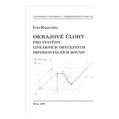 Okrajové úlohy pro systémy lineárních obyčejných diferenciálních rovnic - Ivan Kiguradze