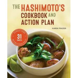 Hashimoto's Cookbook and Action Plan: 31 Days to Eliminate Toxins and Restore Thyroid Health Through Diet | Karen Frazier (ISBN: 9781623155834)