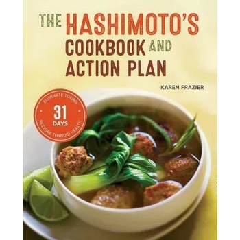 Hashimoto's Cookbook and Action Plan: 31 Days to Eliminate Toxins and Restore Thyroid Health Through Diet
