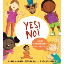 Yes! No!: A First Conversation about Consent Madison Megan