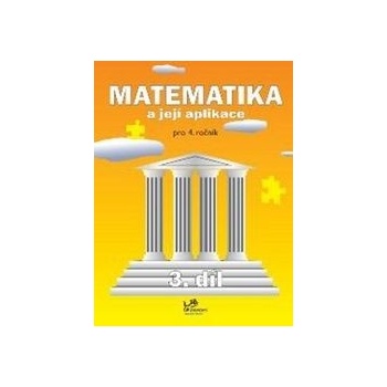 Matematika a její aplikace pro 4. ročník 3. díl Josef Molnár