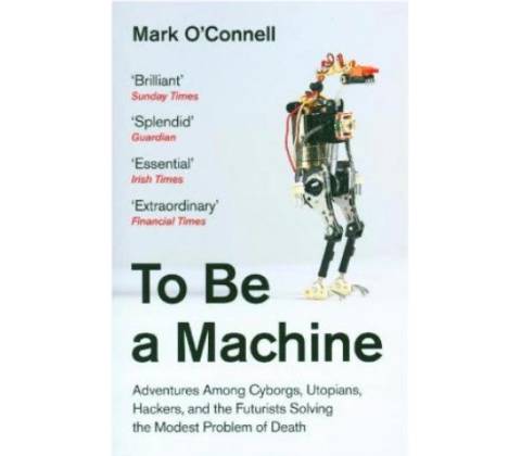 To Be a Machine Mark O'Connell