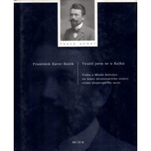 Vyučil jsem se u Kafků -- Praha a Mladá Boleslav na konci 19. století očima dospívajícího muže - Bašík František Xaver