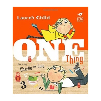 Charlie and Lola: One Thing Lauren Child Hardcover