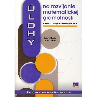 Úlohy na rozvíjanie matematickej gramotnosti žiakov 2. stupňa základných škôl Ľudovít Bálint Josef Kuzma