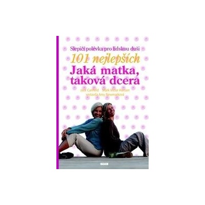 Jaká matka, taková dcera - Slepičí polévka pro lidskou duši - Jack Canfield, Hansen Mark Victor