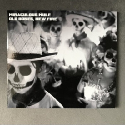 Old Bones, New Fire - Miraculous Mule CD