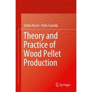 Theory and Practice of Wood Pellet Production | Zoltán Kocsis (ISBN: 9783030261818)