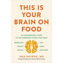 This Is Your Brain on Food: An Indispensable Guide to the Surprising Foods That Fight Depression, Anxiety, Ptsd, Ocd, Adhd, and More