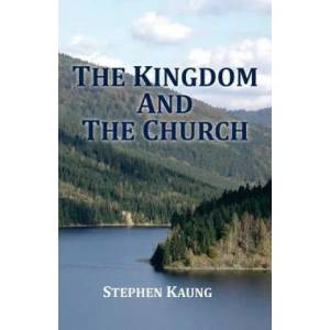 The Kingdom and the Church | Stephen Kaung (ISBN: 9781942521488)