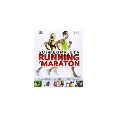 Running y maratón : guía completa : corra más rápido, más lejos y con más inteligencia