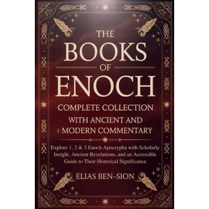 THE BOOKS OF ENOCH COMPLETE COLLECTION WITH ANCIENT AND MODERN COMMENTARY | ELIAS BEN-SION (2025)