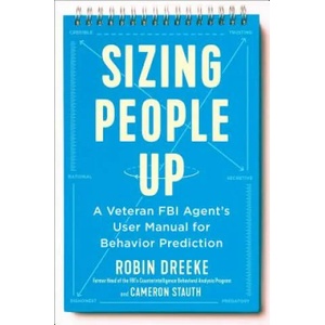 Sizing People Up: A Veteran FBI Agent's User Manual for Behavior Prediction | Robin Dreeke, Cameron Stauth (ISBN: 9780525540434)
