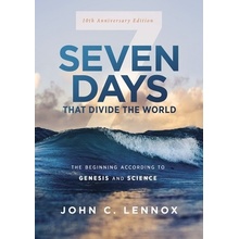 Seven Days That Divide the World, 10th Anniversary Edition: The Beginning According to Genesis and Science Lennox John C.