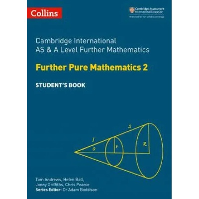 Cambridge International AS & A Level Further Mathematics Further Pure Mathematics 2 Student's Book | Helen Ball, Chris Pearce