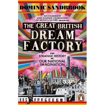 The Great British Dream Factory - Dominic Sandbrook