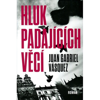 Hluk padajících věcí - Juan Gabriel Vásquez