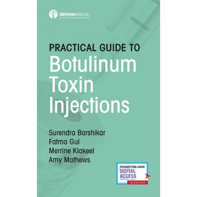 Practical Guide to Botulinum Toxin Injections | Surendra Barshikar, Fatma Gul, Merrine Klakeel, Amy Mathews