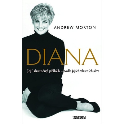 Diana - Skutečný příběh princezny podle jejích vlastních slov - Andrew Morton