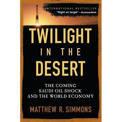 Twilight in the Desert: The Coming Saudi Oil Shock and the World Economy Simmons Matthew R.Paperback