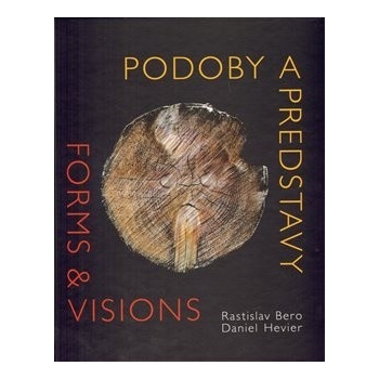 Podoby a predstavy Forms & Visions - Daniel Hevier; Rastislav Bero