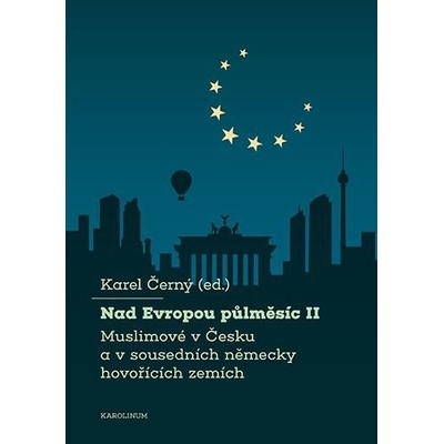 Nad Evropou půlměsíc II. - Muslimové v Česku a v sousedních německy hovořících zemích - Karel Černý