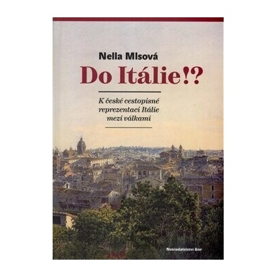 Do Itálie!? K české cestopisné reprezentaci Itálie mezi válkami