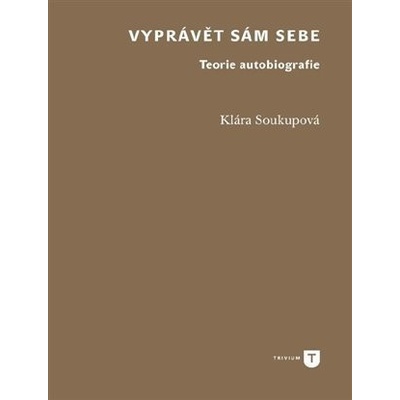 Vyprávět sám sebe - Klára Soukupová