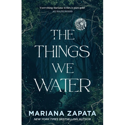 The Things We Water - Mariana Zapata