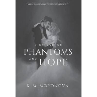 A Ballad of Phantoms and Hope | K. M. Moronova