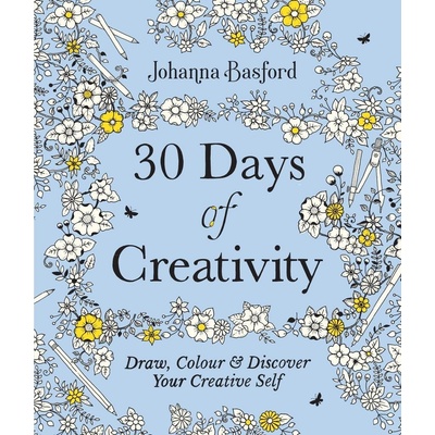 30 Days of Creativity: Draw, Colour and Discover Your Creative Self - Johanna Basford, Ebury Publishing