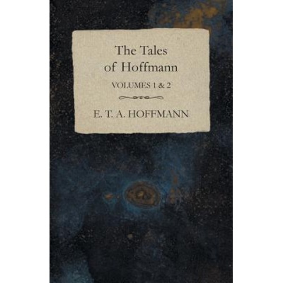 The Tales of Hoffmann, Volumes 1 & 2 | E. T. A. Hoffmann